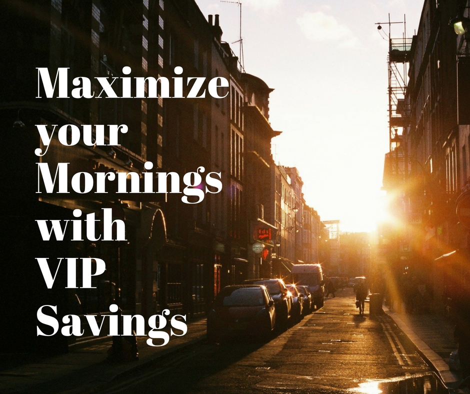 Maximize your mornings with VIP savings