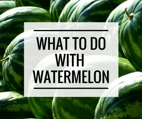 What to do with watermelon